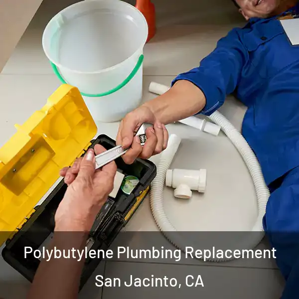  Polybutylene Plumbing Replacement San Jacinto, CA